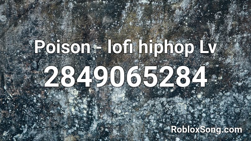 Poison - lofi hiphop Lv Roblox ID