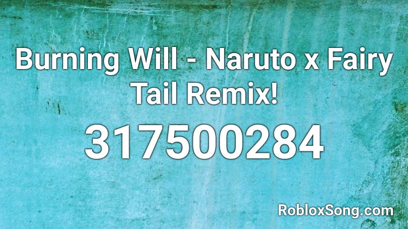 Burning Will - Naruto x Fairy Tail Remix! Roblox ID