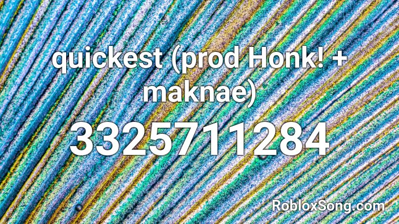 quickest (prod Honk! + maknae) Roblox ID