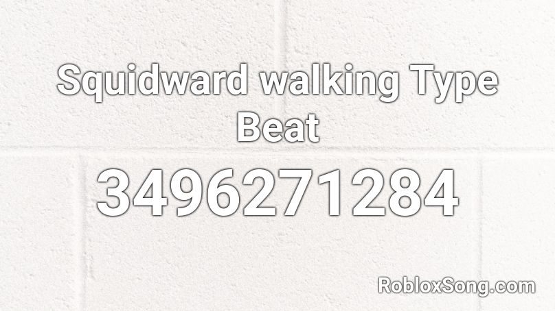 Squidward walking Type Beat  Roblox ID