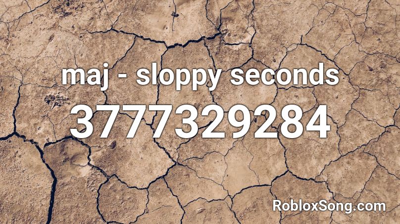 maj - sloppy seconds Roblox ID