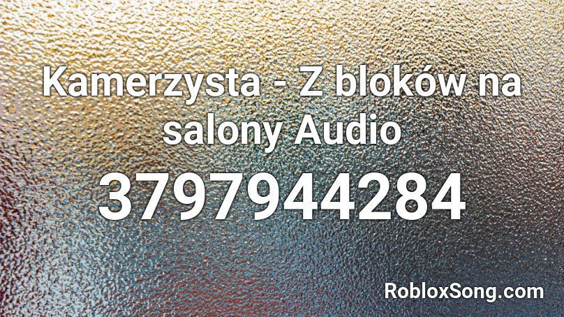 Kamerzysta - Z bloków na salony Audio Roblox ID