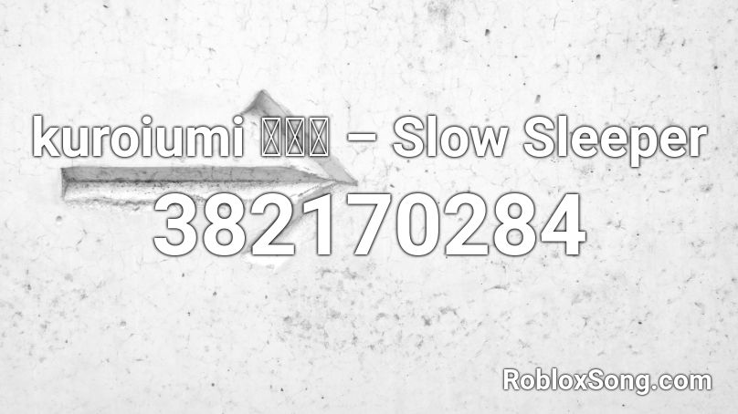 kuroiumi 黒い海 – Slow Sleeper Roblox ID