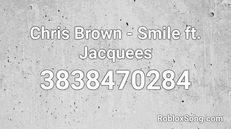 Chris Brown - Smile ft. Jacquees Roblox ID