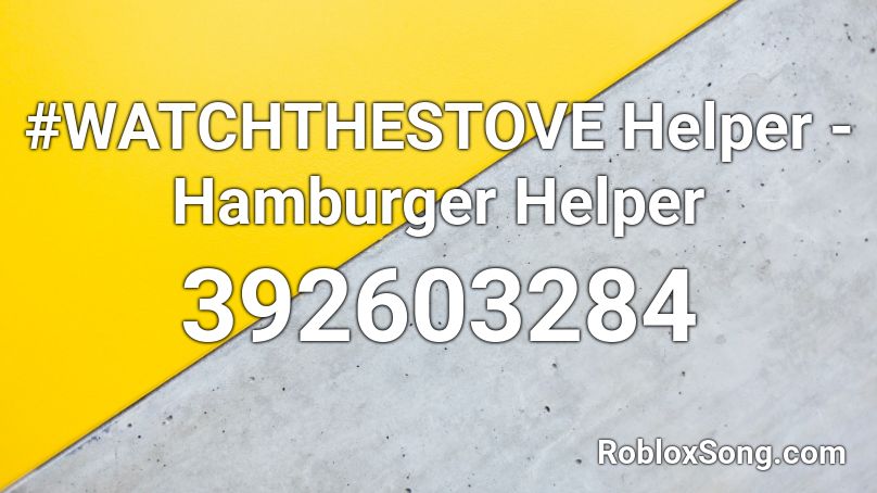 #WATCHTHESTOVE Helper - Hamburger Helper Roblox ID