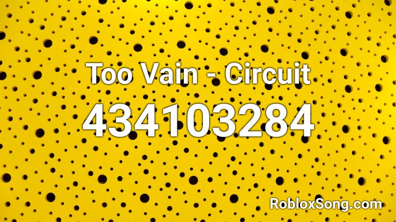 Too Vain - Circuit Roblox ID