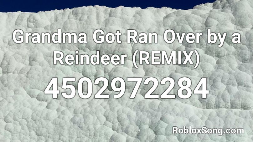Grandma Got Ran Over By A Reindeer Remix Roblox Id Roblox Music Codes - nearer my god to thee roblox id