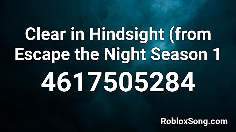 Clear in Hindsight (from Escape the Night Season 1 Roblox ID