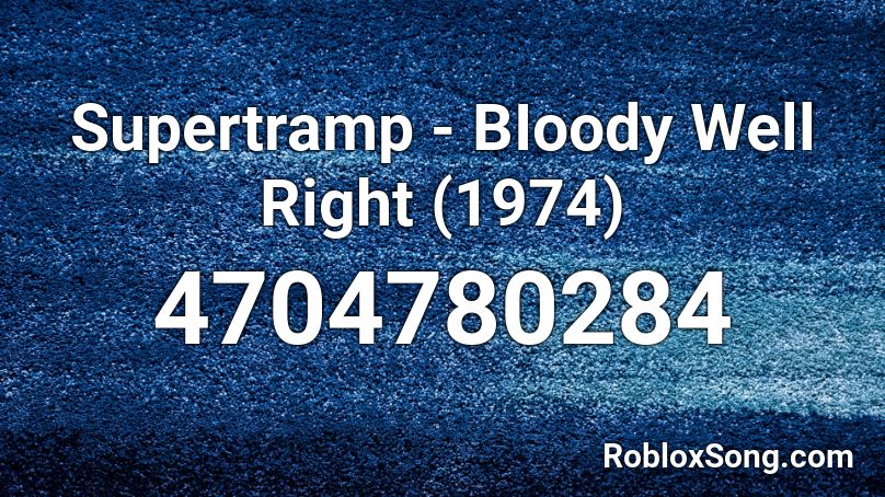 Supertramp - BIoody Well Right (1974) Roblox ID