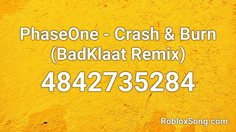 PhaseOne - Crash & Burn (BadKlaat Remix) Roblox ID