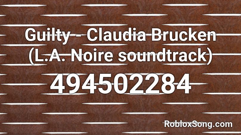 Guilty - Claudia Brucken (L.A. Noire soundtrack) Roblox ID