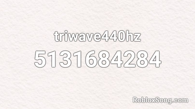 triwave440hz Roblox ID