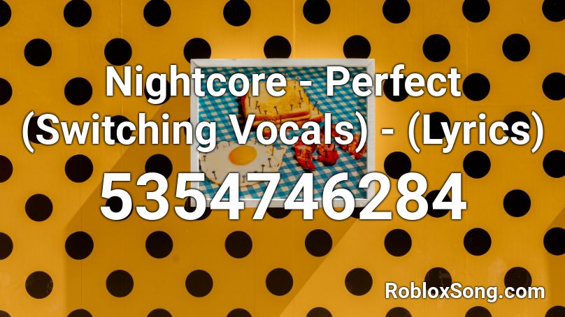 Nightcore - Perfect (Switching Vocals) - (Lyrics) Roblox ID