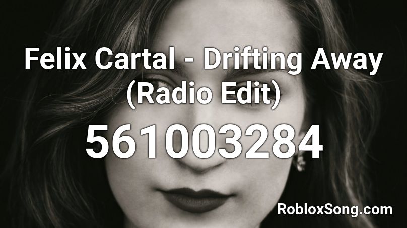 Felix Cartal - Drifting Away (Radio Edit) Roblox ID