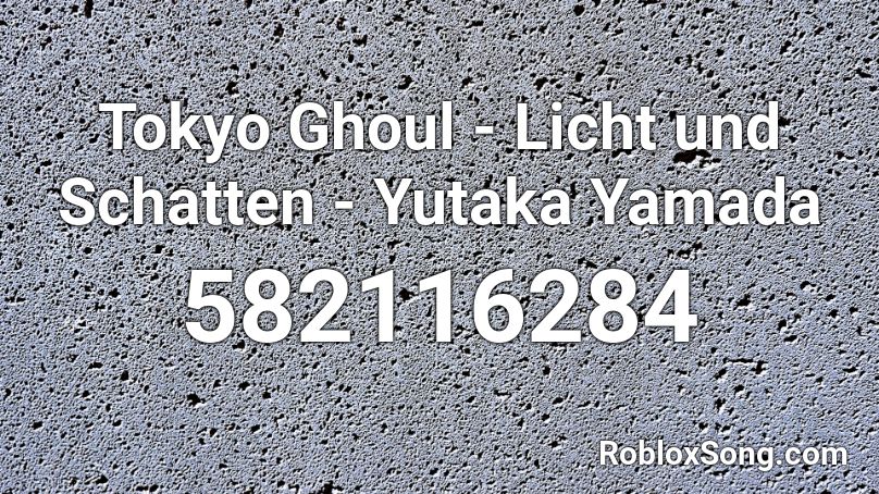 Tokyo Ghoul - Licht und Schatten - Yutaka Yamada Roblox ID