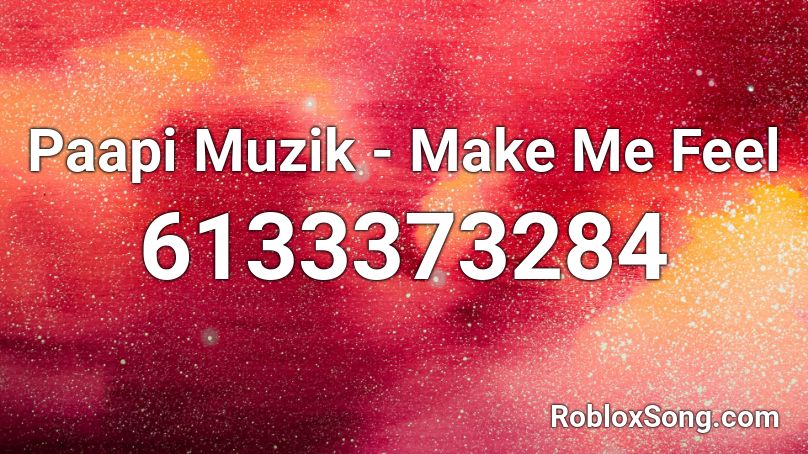 Paapi Muzik - Make Me Feel Roblox ID