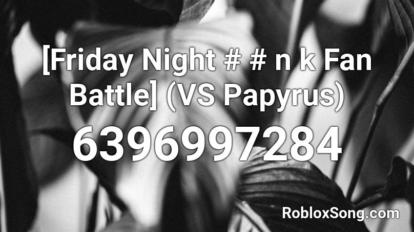 [Friday Night # # n k Fan Battle] (VS Papyrus) Roblox ID