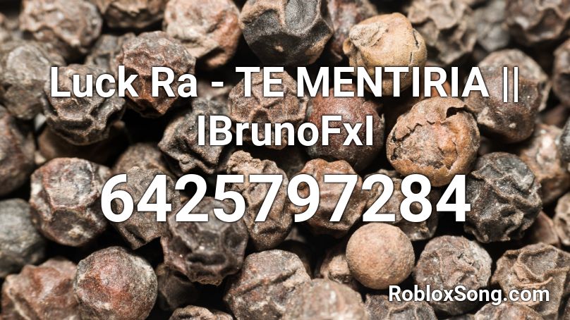 Luck Ra - TE MENTIRIA || IBrunoFxI Roblox ID