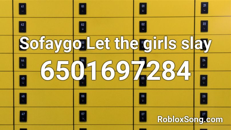 Sofaygo Let The Girls Slay Roblox Id Roblox Music Codes - slaying in roblox song id