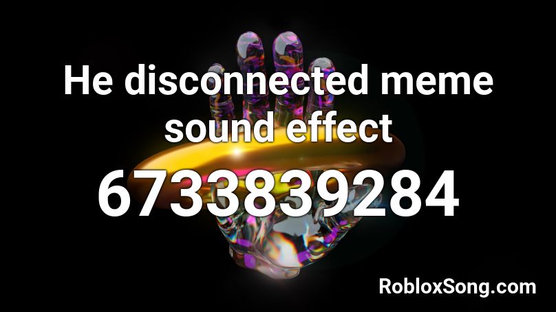 He disconnected meme sound effect Roblox ID
