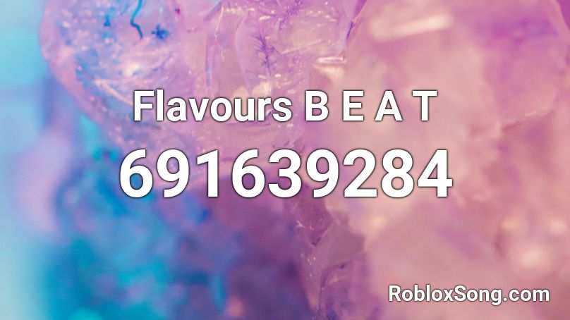 Flavours B E A T Roblox ID