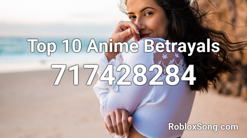 Top 10 Anime Betrayals Roblox ID