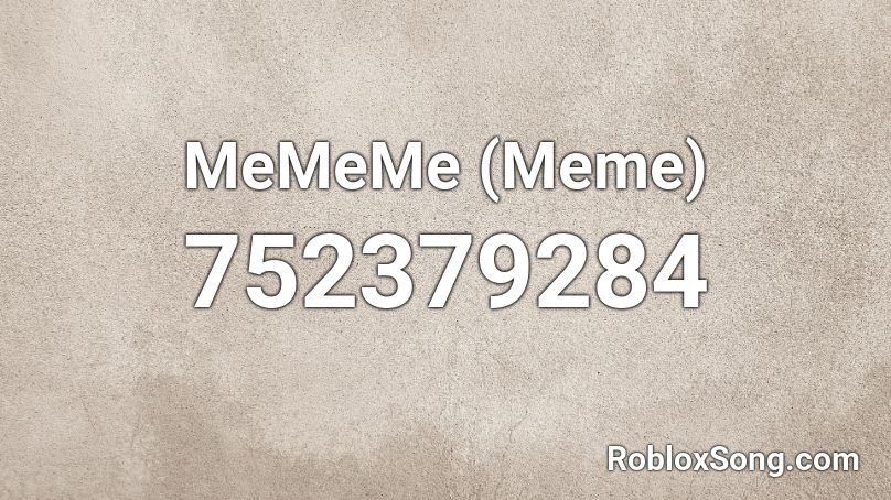 MeMeMe (Meme) Roblox ID