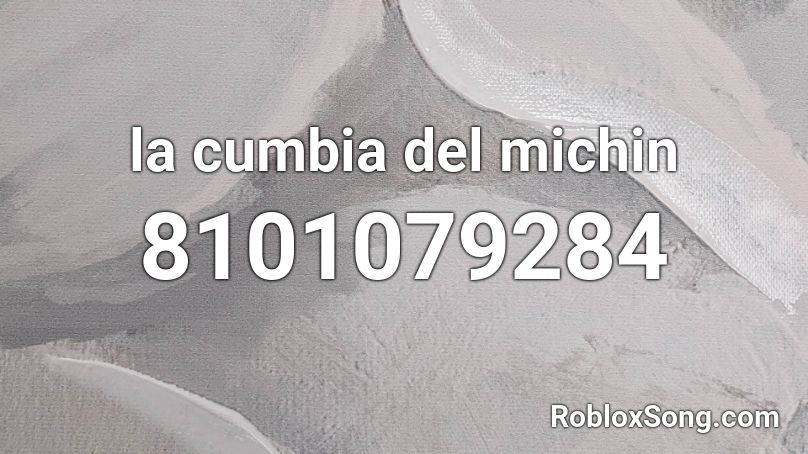 La Cumbia Del Michin Roblox ID - Roblox Music Codes