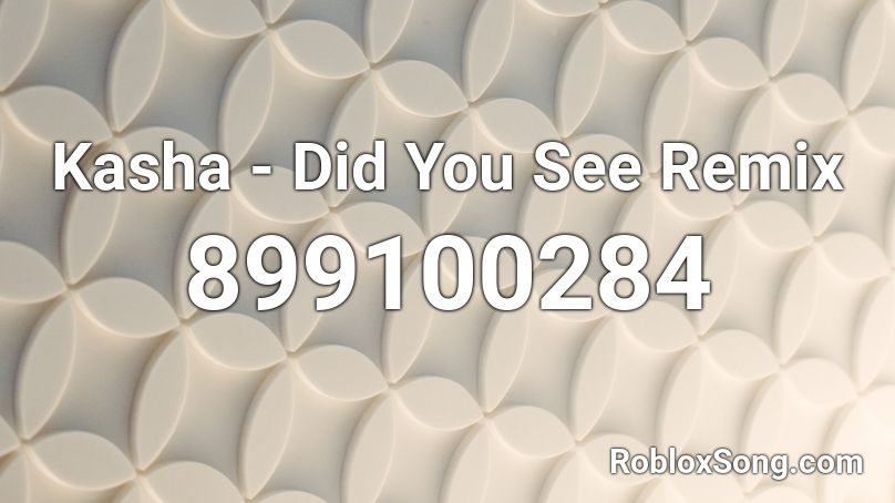 Kasha - Did You See Remix Roblox ID