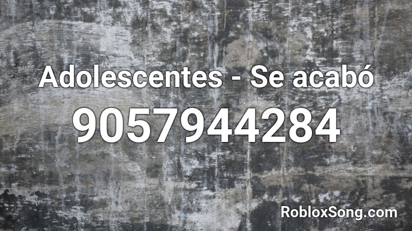 Adolescentes - Se acabó Roblox ID