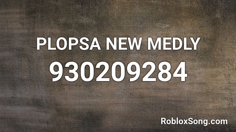 PLOPSA NEW MEDLY Roblox ID