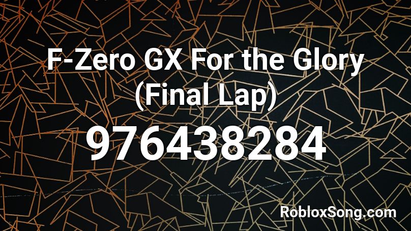 F-Zero GX For the Glory (Final Lap) Roblox ID