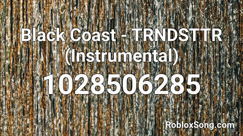 Black Coast - TRNDSTTR (Instrumental) Roblox ID