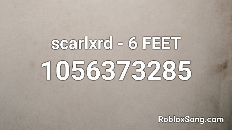 scarlxrd - 6 FEET Roblox ID