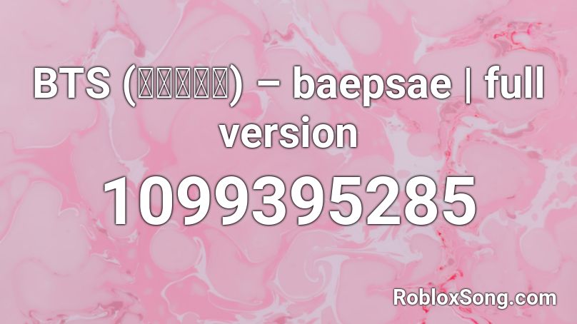 BTS (방탄소년단) – baepsae | full version Roblox ID
