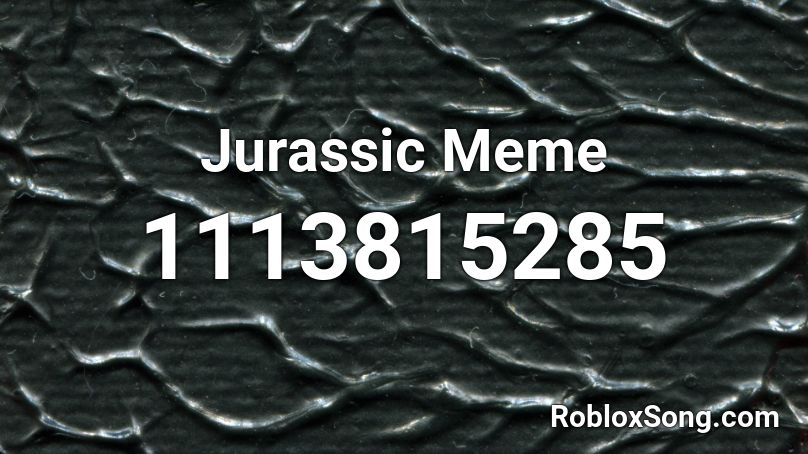 Jurassic Meme Roblox ID