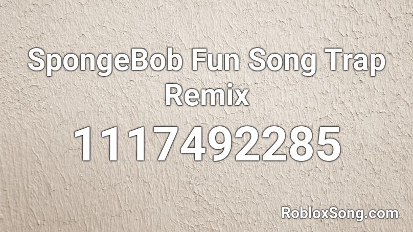 Spongebob Fun Song Trap Remix Roblox Id Roblox Music Codes - roblox spongebob fun song