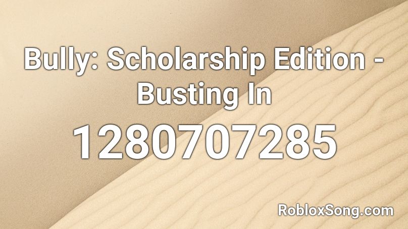 Bully: Scholarship Edition - Busting In Roblox ID