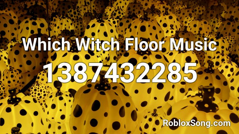 Which Witch Floor Music Roblox ID