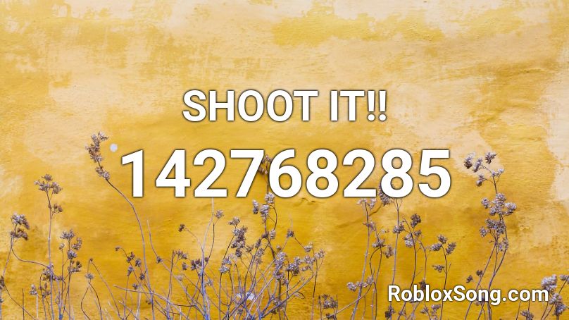 SHOOT IT!! Roblox ID
