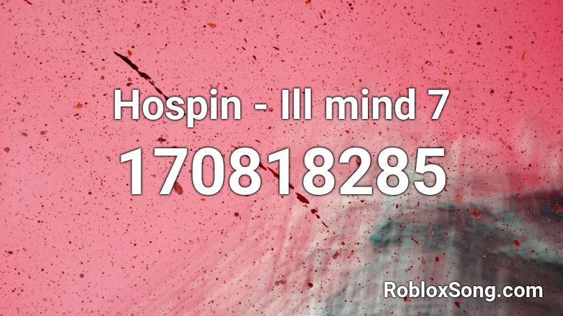 Hospin - Ill mind 7 Roblox ID