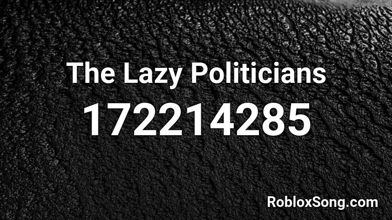 The Lazy Politicians Roblox ID