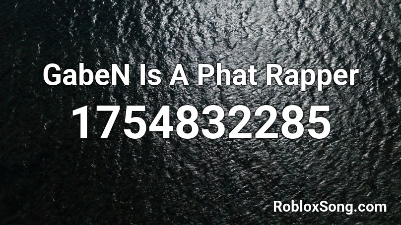 GabeN Is A Phat Rapper Roblox ID