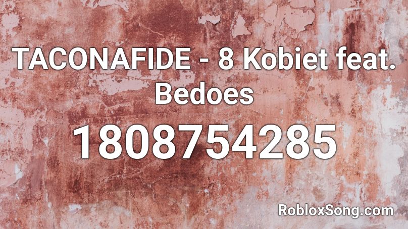Taconafide 8 Kobiet Feat Bedoes Roblox Id Roblox Music Codes - russian hard bass roblox narkotik kal