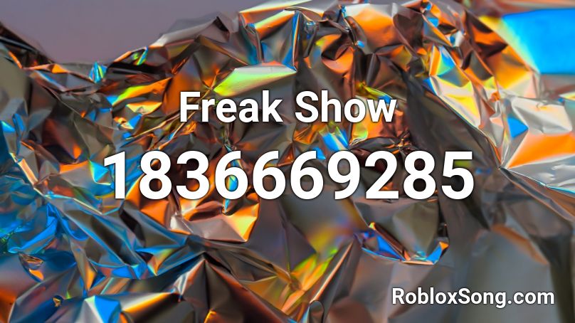 Freak Show Roblox Id Roblox Music Codes - roblox freaks song id