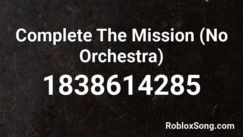 Complete The Mission (No Orchestra) Roblox ID