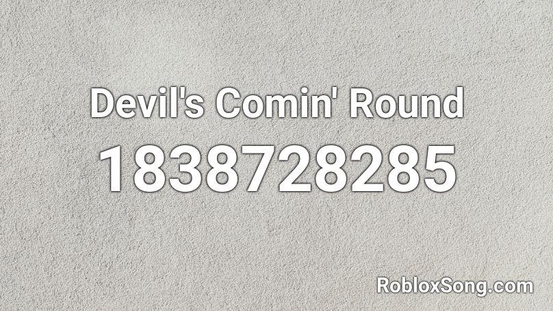 Devil's Comin' Round Roblox ID