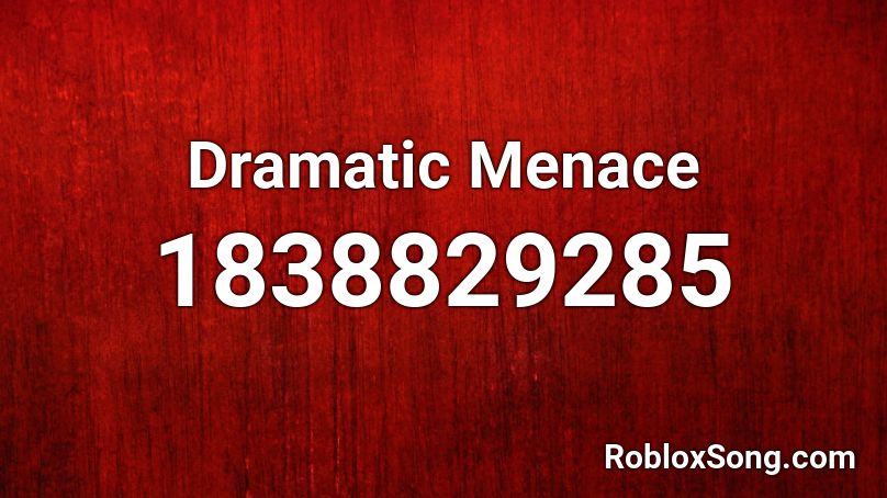 Dramatic Menace Roblox ID