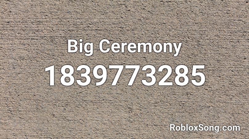 Big Ceremony Roblox ID