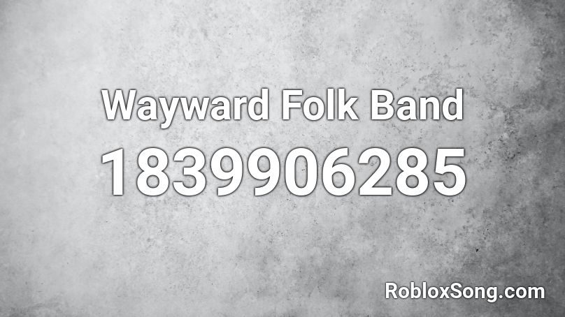 Wayward Folk Band Roblox ID